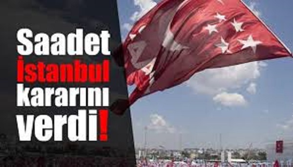 Saadet Partisi, İstanbul Kararını Verdi
