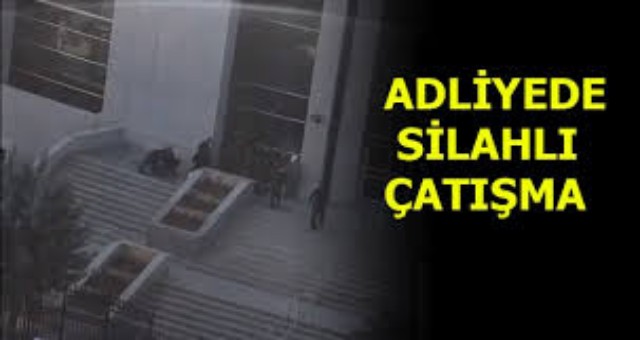 ADLİYE SİLAHLI ÇATIŞMA 