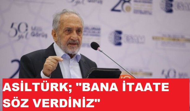 ASİLTÜRK; 'BANA İTAATE SÖZ VERDİNİZ'