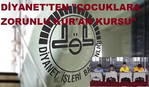 DİYANET'TEN 'ÇOCUKLARA ZORUNLU KUR'AN KURSU'