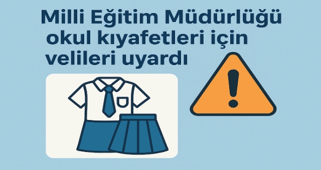 MİLLİ EĞİTİM MÜDÜRLÜĞÜ’NDEN OKUL KIYAFETLERİ HAKKINDA AÇIKLAMA 