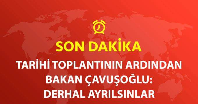 Son Dakika! Bakan Çavuşoğlu:Derhal Ayrılsın