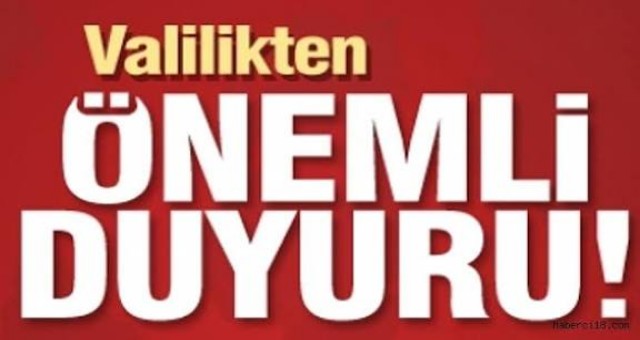 VALİLİKTEN ÖNEMLİ DUYURU 