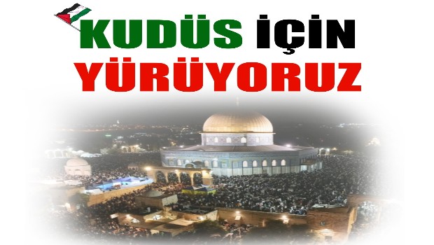 ŞANLIURFA KUDÜS İÇİN YÜRÜYECEK