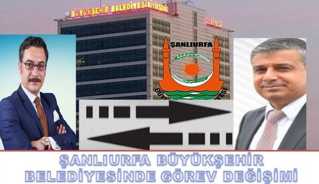 ŞANLIURFA BÜYÜKŞEHİR BELEDİYESİNDE GÖREV DEĞİŞİMİ