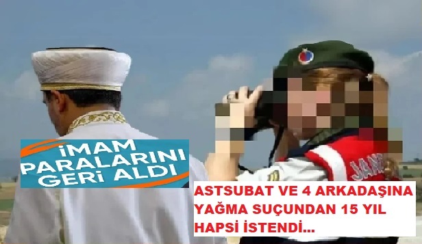 İMAM'I DARP ETTİREN ASTSUBAYA 15 YIL HAPİS İSTENİYOR