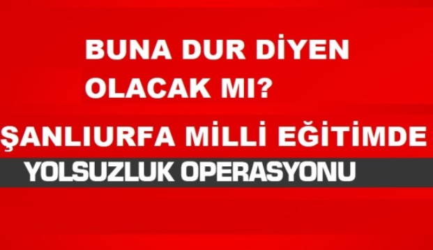 Şanlıurfa’da Eğitim Harcamalarına Soruşturma: Gözaltılar Var