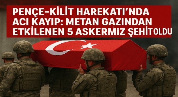 PENÇE-KİLİT HAREKÂTI’NDA ACI KAYIP 5 ASKERİMİZ ŞEHİT OLDU