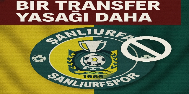 Şanlıurfaspor’a Bir Transfer Yasağı Daha